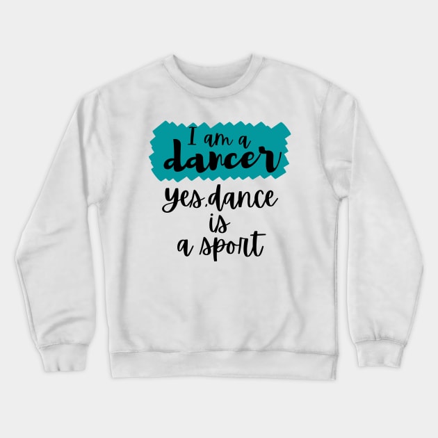 I am a dancer. Yes dance is a sport Crewneck Sweatshirt by Tall One Apparel